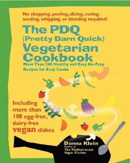 The PDQ (Pretty Darn Quick) Vegetarian Cookbook: More Than 240 Healthy and Easy No-Prep Recipes for Busy Cooks by Donna Klein