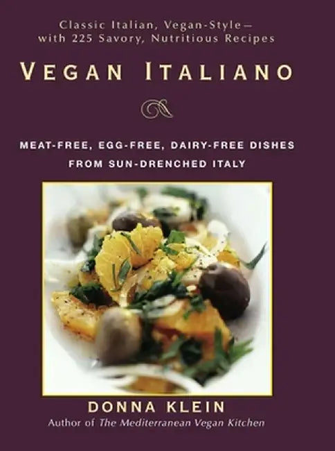 Vegan Italiano: Meat-Free, Egg-Free, Dairy-Free Dishes from the Sun-Drenched Regions of Italy by Donna Klein