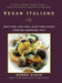 Vegan Italiano: Meat-Free, Egg-Free, Dairy-Free Dishes from the Sun-Drenched Regions of Italy by Donna Klein