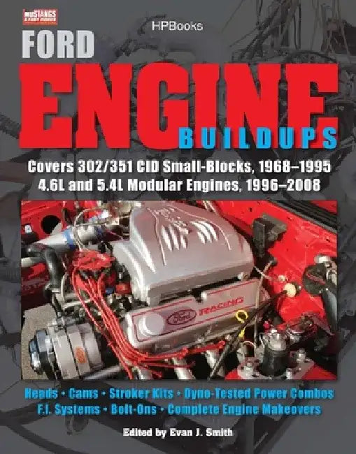 Ford Engine Buildups Hp1531: Covers 302/351 Cid Small-Blocks, 1968-1995 4.6l and 5.4l Modular Engines, 1996-2 008; Heads, Cams, Stroker Kits, Dyno- by Evan J. Smith
