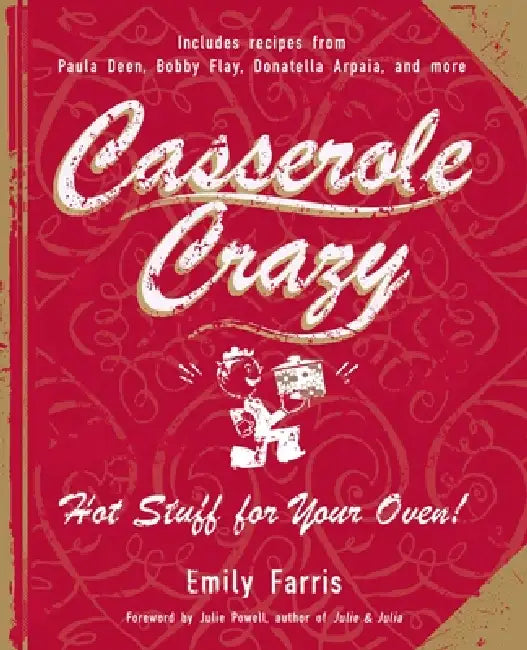 Casserole Crazy: Hot Stuff for Your Oven! by Emily Farris