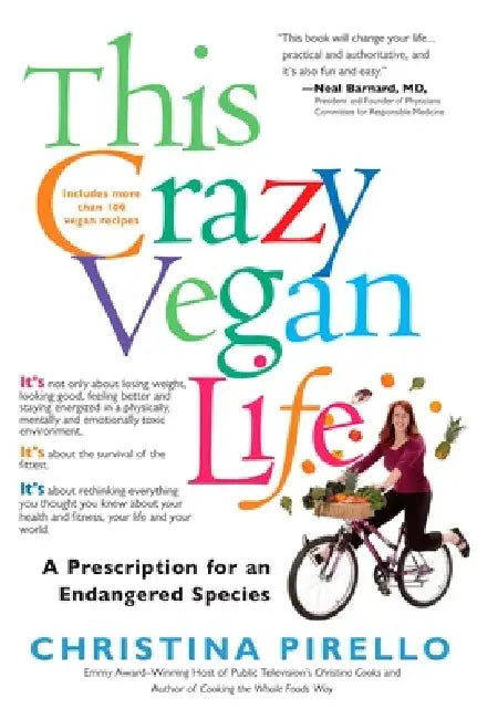 This Crazy Vegan Life: A Prescription for an Endangered Species by Christina Pirello
