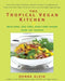 The Tropical Vegan Kitchen: Meat-Free, Egg-Free, Dairy-Free Dishes from the Tropics: A Cookbook by Donna Klein