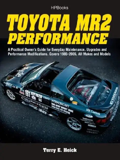 Toyota Mr2 Performance Hp1553: A Practical Owner's Guide for Everyday Maintenance, Upgrades and Performance Modifications. Covers 1985-2005, All Make by Terrell Heick