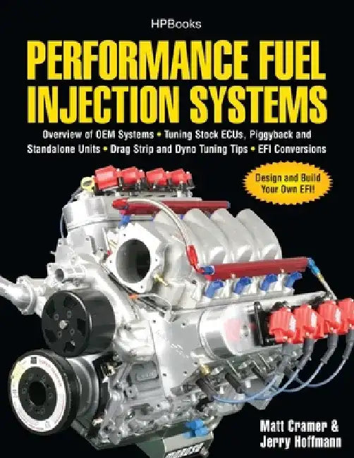 Performance Fuel Injection Systems: Overview of OEM Systems, Tuning Stock ECUs, Piggback and Standalone Units, Drag Strip and Dyno Tuning Tips, EFI Co by Matt Cramer