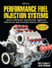 Performance Fuel Injection Systems: Overview of OEM Systems, Tuning Stock ECUs, Piggback and Standalone Units, Drag Strip and Dyno Tuning Tips, EFI Co by Matt Cramer
