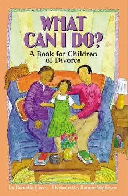 What Can I Do?: A Book for Children of Divorce by Lowry, Danielle