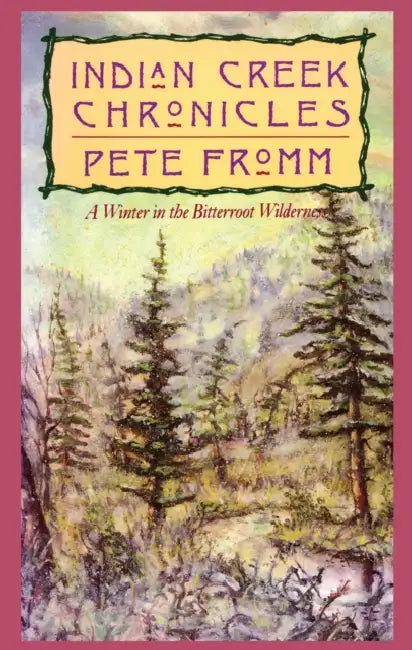 Indian Creek Chronicles by Pete Fromm