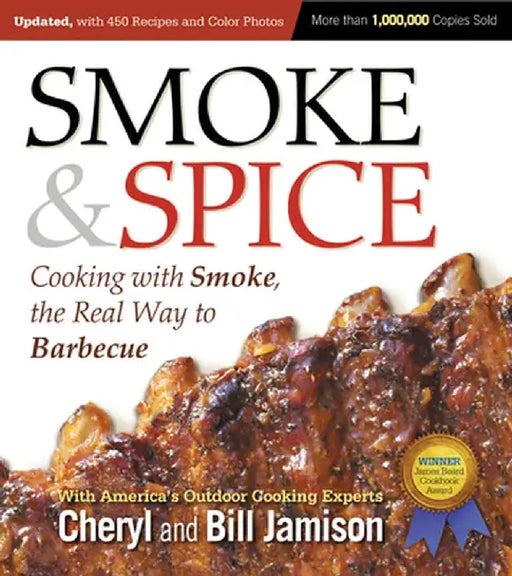 Smoke & Spice: Cooking with Smoke, the Real Way to Barbecue by Cheryl Jamison
