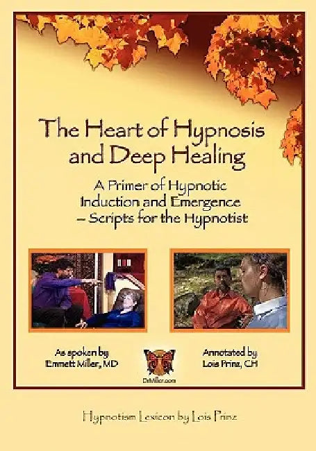 The Heart of Hypnosis & Deep Healing Workbook: A Primer to Hypnotic Inductions, Protocols & Emergings by Lois R. Prinz Ch