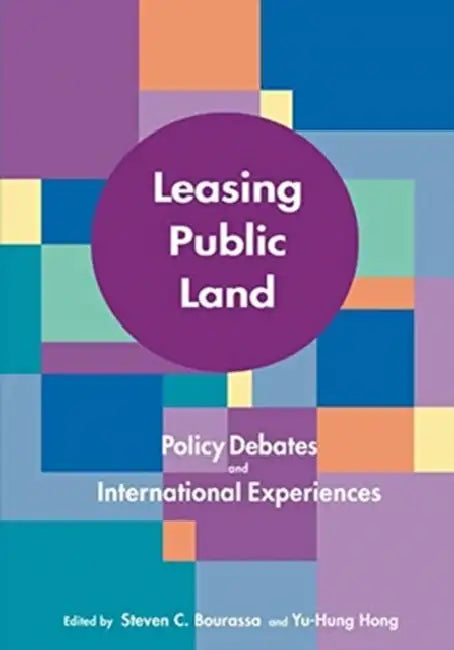 Leasing Public Land: Policy Debates and International Experiences by Steven C. Bourassa, Yu-Hung Hong
