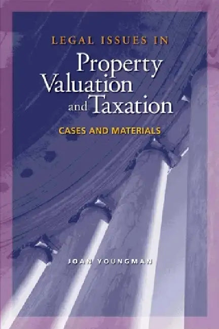 Legal Issues in Property Valuation and Taxation: Cases and Materials by Joan Youngman