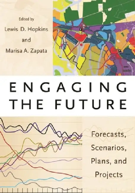 Engaging the Future: Forecasts, Scenarios, Plans, and Projects by Lewis D. Hopkins, Marisa Zapata