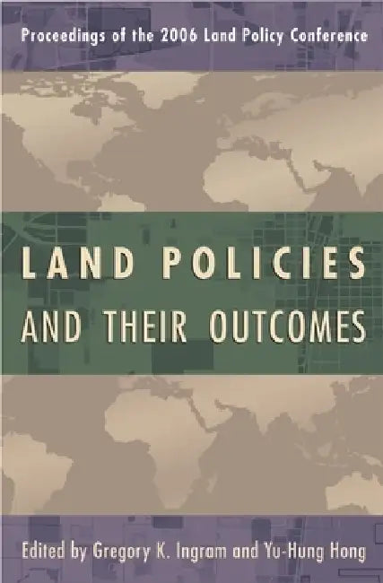 Land Policies and Their Outcomes by Gregory K. Ingram, Yu-Hung Hong