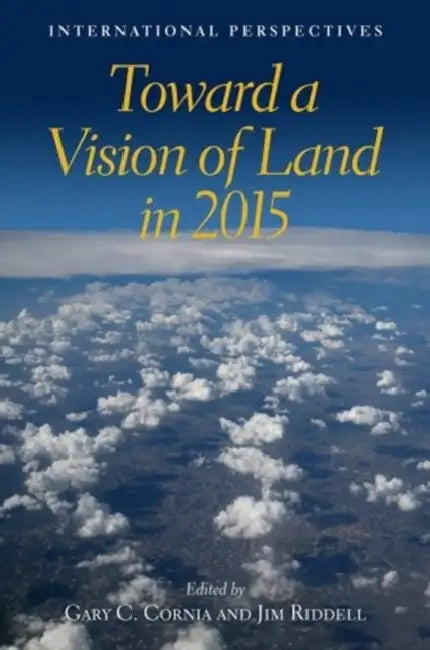 Toward a Vision of Land in 2015: International Perspectives by Gary C. Cornia, Jim Riddell