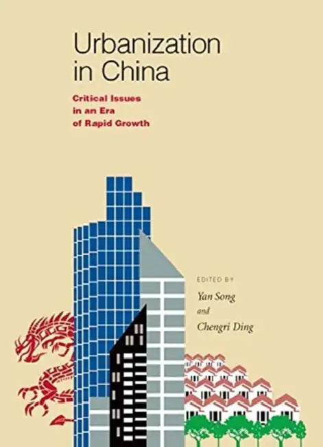 Urbanization in China: Critical Issues in an Era of Rapid Growth by Yan Song, Chengri Ding