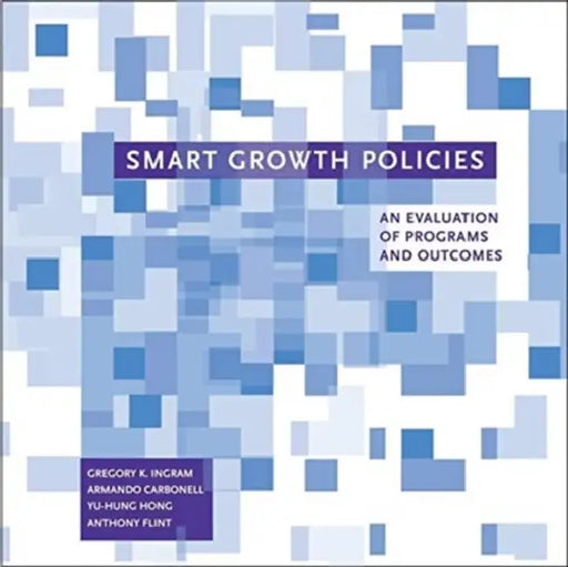 Smart Growth Policies: An Evaluation of Programs and Outcomes by Gregory K. Ingram, Armando Carbonell, Yu-Hung Hong