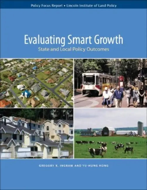 Evaluating Smart Growth: State and Local Policy Outcomes by Gregory K. Ingram, Yu-Hung Hong