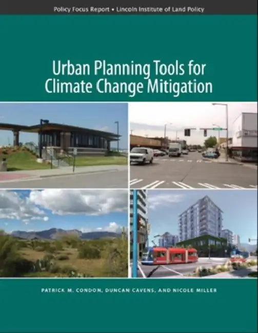 Urban Planning Tools for Climate Change Mitigation by Patrick Condon, Duncan Cavens, Nicole Miller