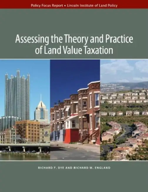 Assessing the Theory and Practice of Land Value Taxation by Richard F. Dye, Richard W. England
