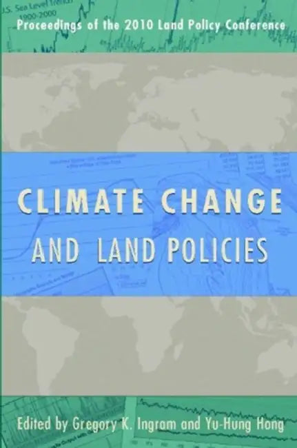 Climate Change and Land Policies by Gregory K. Ingram, Yu-Hung Hong