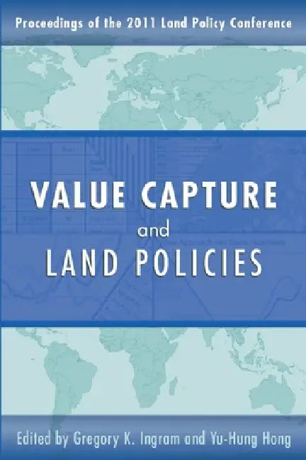 Value Capture and Land Policies by Gregory K. Ingram, Yu-Hung Hong