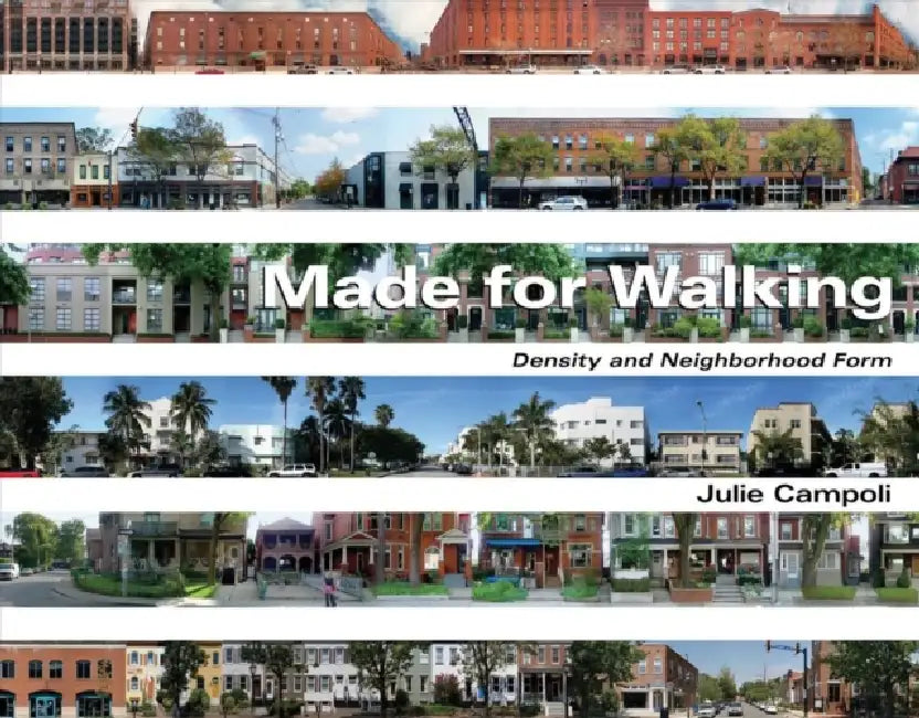 Made for Walking: Density and Neighborhood Form by Julie Campoli