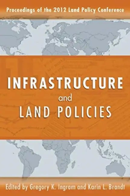 Infrastructure and Land Policies by Gregory K. Ingram, Karin L. Brandt