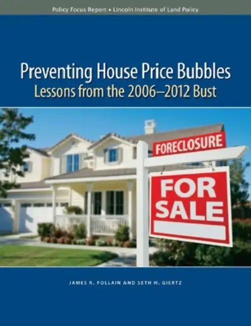 Preventing House Price Bubbles: Lessons from the 2006-2012 Bust by James R. Follain, Seth H. Giertz
