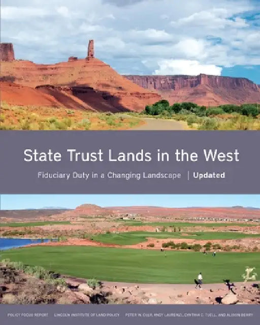 State Trust Lands in the West: Fiduciary Duty in a Changing Landscape by Peter W. Culp, Andy Laurenzi, Cynthia C. Tuell