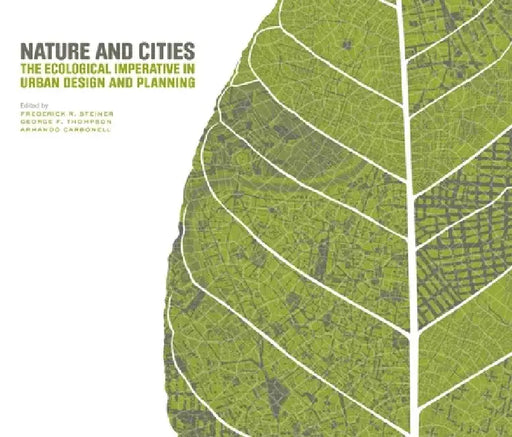 Nature and Cities: The Ecological Imperative in Urban Design and Planning by Frederick R. Steiner