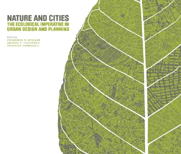 Nature and Cities: The Ecological Imperative in Urban Design and Planning by Frederick R. Steiner