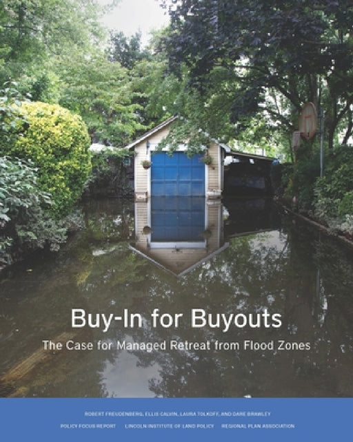 Buy-In for Buyouts: The Case for Managed Retreat from Flood Zones by Robert Freudenberg, Ellis Calvin, Laura Tolkoff