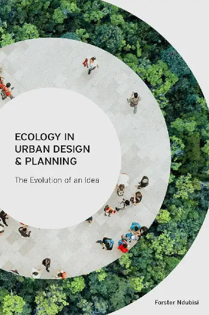 Ecology in Urban Design and Planning The Evolution of An Idea by Forster Ndubisi