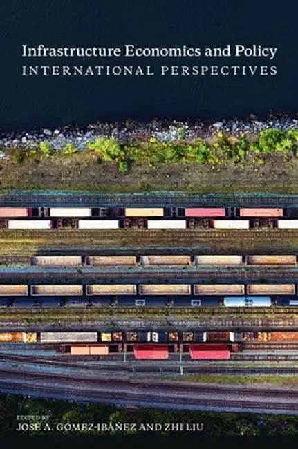 Infrastructure Economics and Policy: International Perspectives by José a. Gómez-Ibáñez