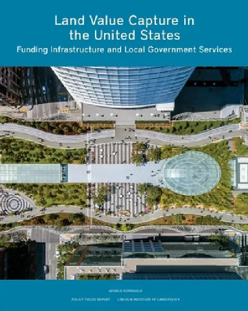 Land Value Capture in the United States: Funding Infrastructure and Local Government Services by Gerald Korngold