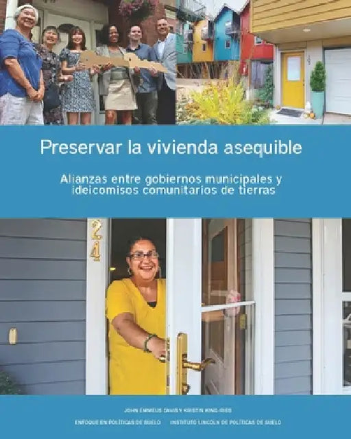 Preservar La Vivienda Asequible: Alianzas Entre Gobiernos Municipales Y Fideicomisos Comunitarios de Tierras by John Emmeus Davis