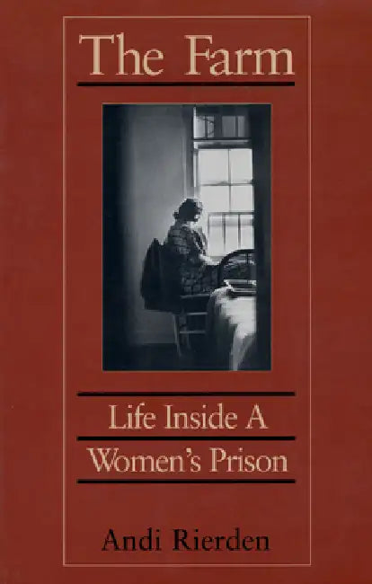 The Farm: Life Inside a Women's Prison by Andi Rierden