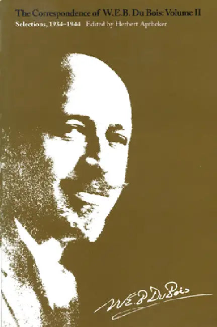 The Correspondence of W.E.B. Du Bois, Volume II: Selections, 1934-1944 by W. E. B. Du Bois