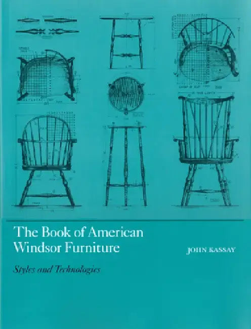The Book of American Windsor Furniture: Styles and Technologies by John Kassay