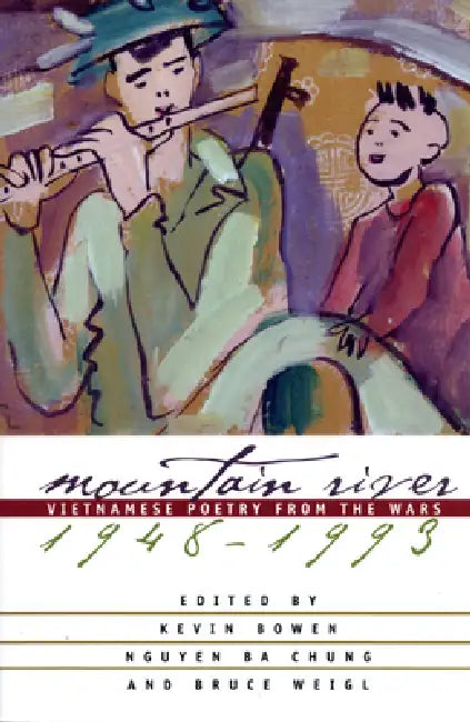 Mountain River: Vietnamese Poetry from the Wars, 1948-1993 by Kevin Bowen, Nguyen Ba Chung, Bruce Weigl