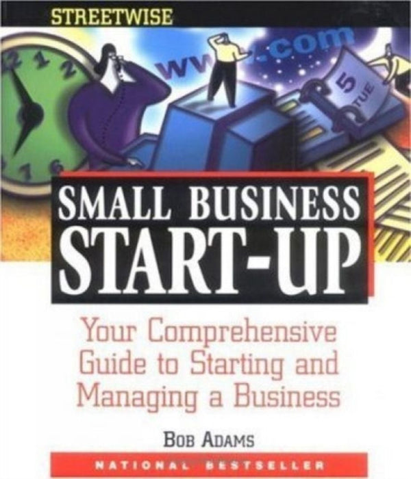 Adams Streetwise Small Business Start-Up: Your Comprehensive Guide to Starting and Managing a Business by Bob Adams