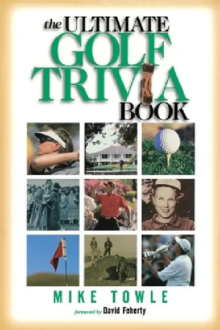 The Ultimate Golf Trivia Book: Fun Facts for Golfers by Mike Towle