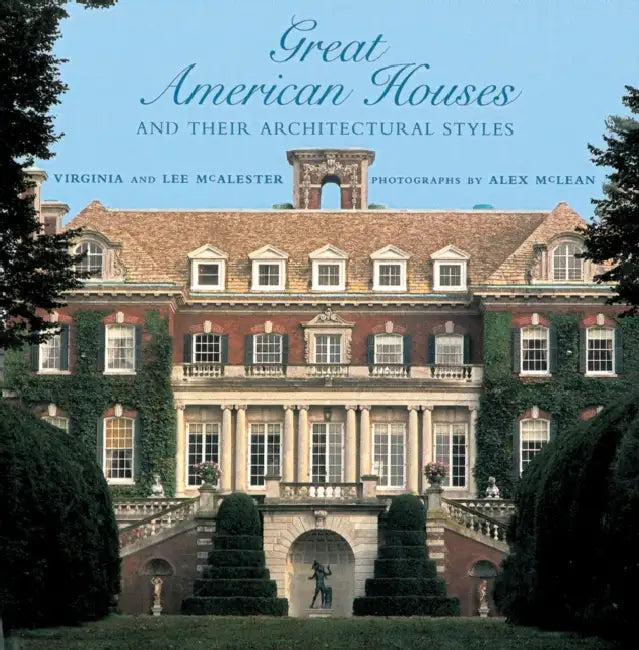 Great American Houses and Their Architectural Styles by Virginia McAlester, Lee McAlester, Alex McLean