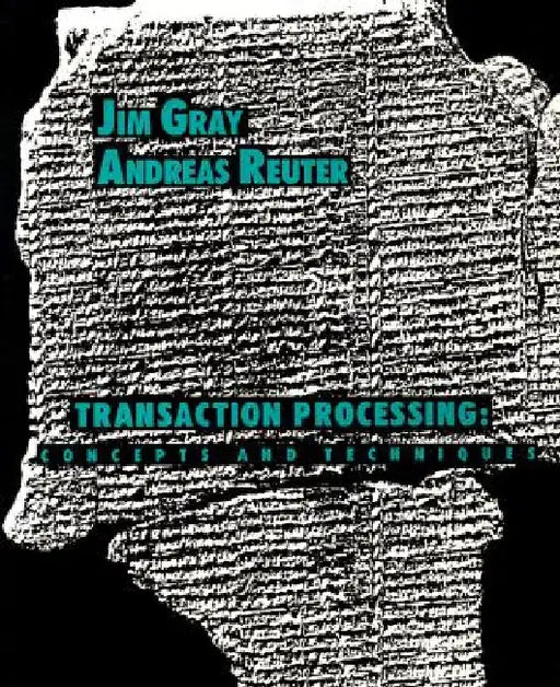 Transaction Processing: Concepts and Techniques by Jim Gray