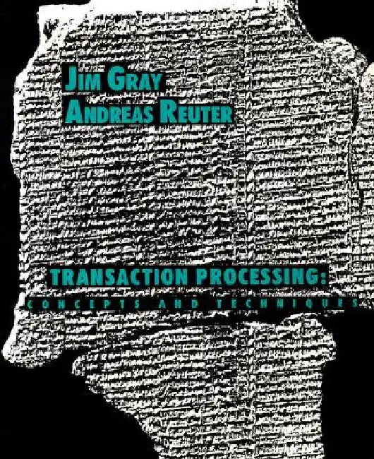 Transaction Processing: Concepts and Techniques by Jim Gray