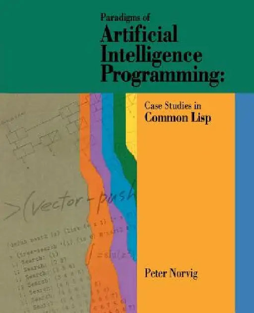 Paradigms of Artificial Intelligence Programming: Case Studies in Common LISP by Peter Norvig