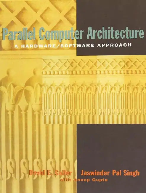 Parallel Computer Architecture: A Hardware/Software Approach by David Culler