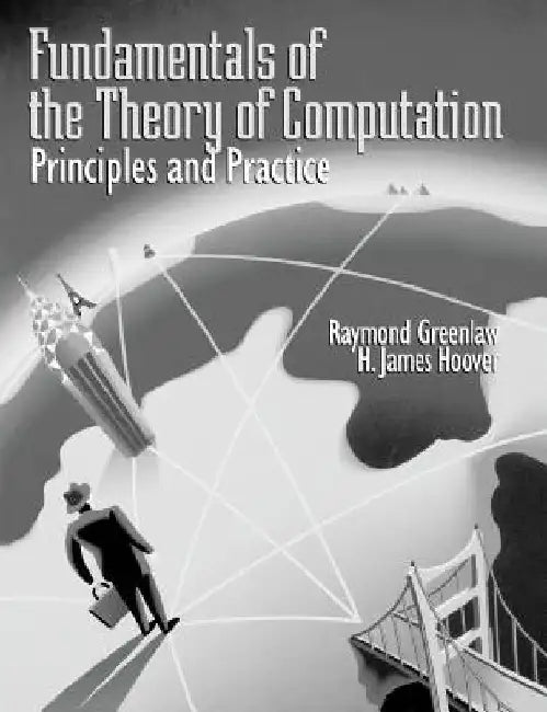 Fundamentals of the Theory of Computation: Principles and Practice: Principles and Practice by Raymond (Armstrong Atlantic State University) Greenlaw