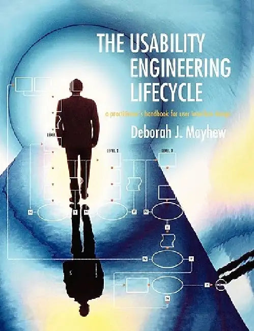 The Usability Engineering Lifecycle: A Practitioner's Handbook for User Interface Design by Deborah J. Mayhew